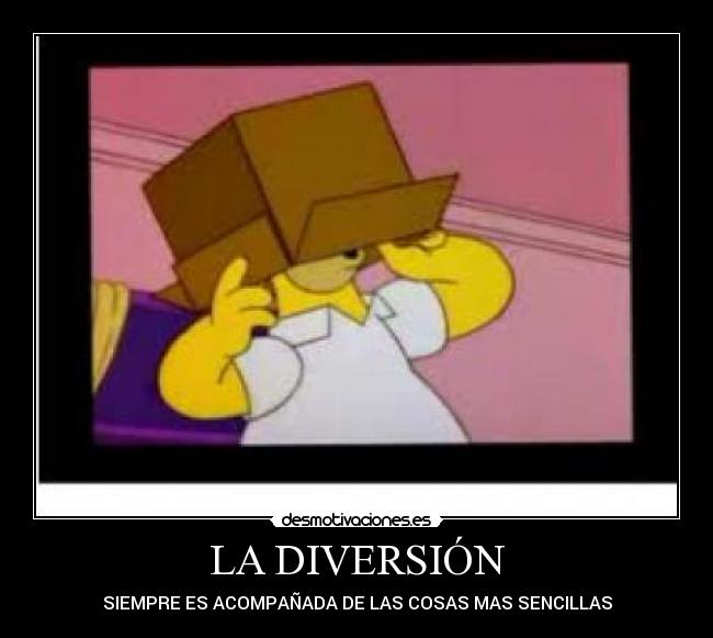 LA DIVERSIÓN - SIEMPRE ES ACOMPAÑADA DE LAS COSAS MAS SENCILLAS