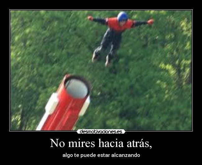 No mires hacia atrás, - algo te puede estar alcanzando