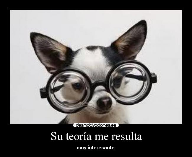 Su teoría me resulta -