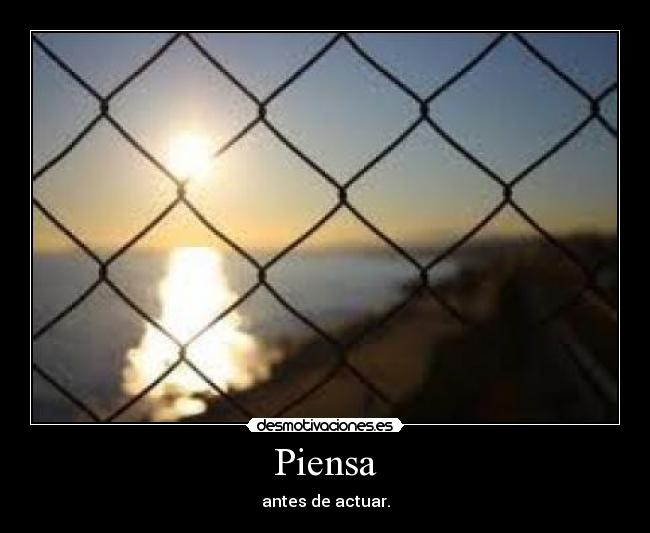 Piensa - antes de actuar.
