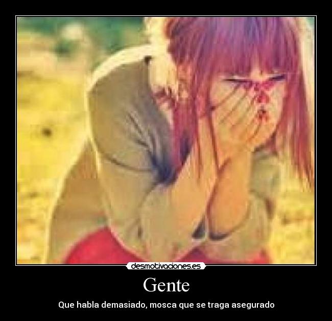 Gente - Que habla demasiado, mosca que se traga asegurado