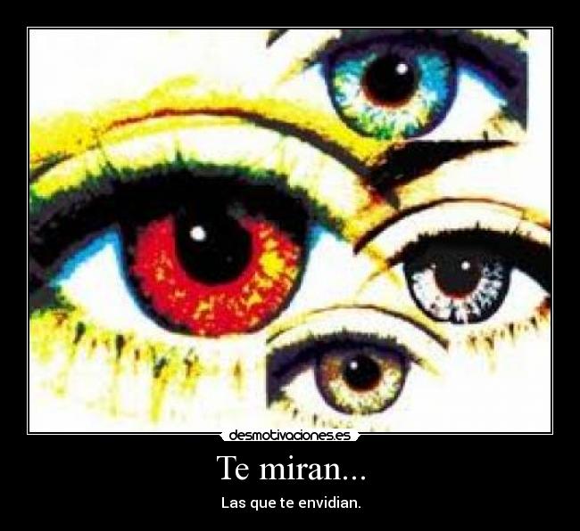 Te miran... - Las que te envidian.