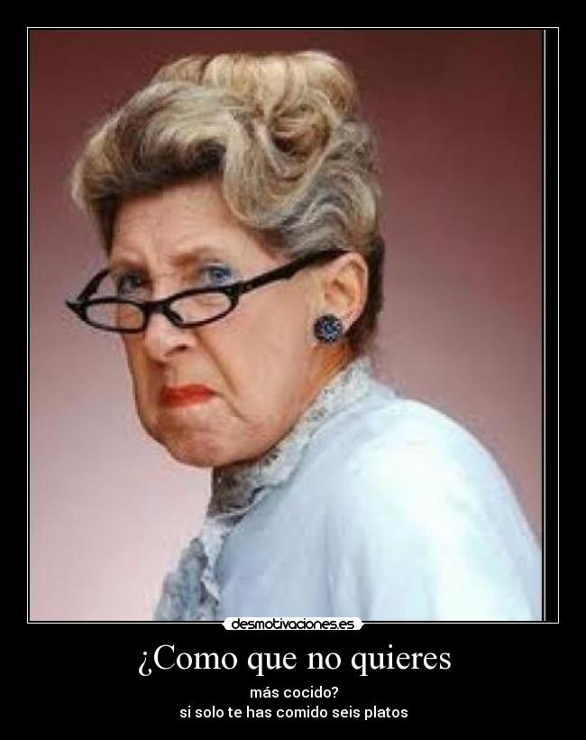 ¿Como que no quieres -