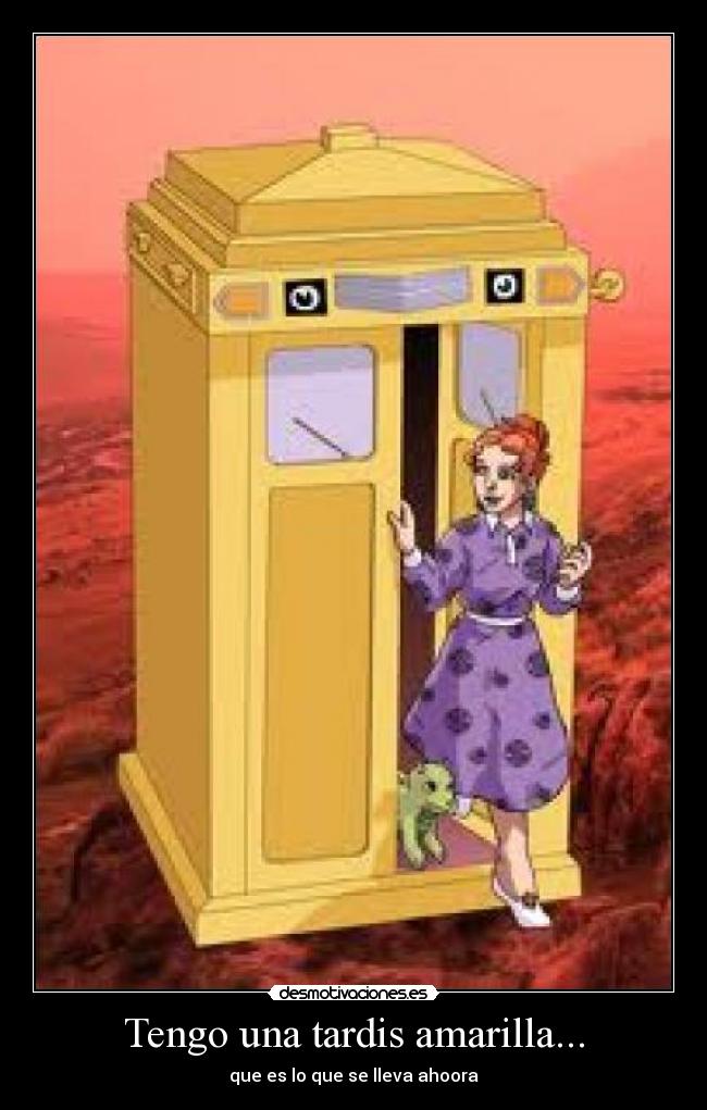 Tengo una tardis amarilla... - que es lo que se lleva ahoora