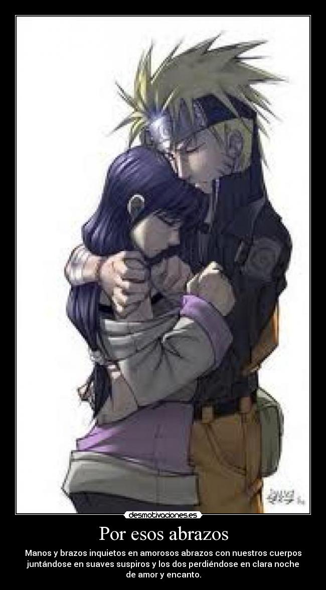 Por esos abrazos - Manos y brazos inquietos en amorosos abrazos con nuestros cuerpos
juntándose en suaves suspiros y los dos perdiéndose en clara noche
de amor y encanto.