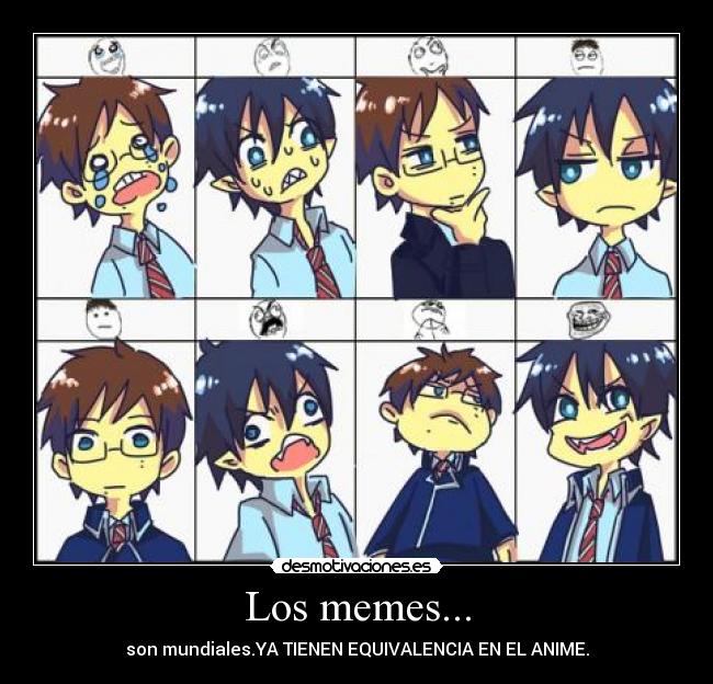 Los memes... - son mundiales.YA TIENEN EQUIVALENCIA EN EL ANIME.