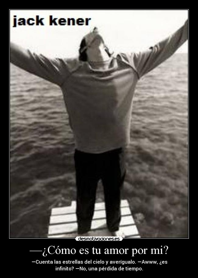 —¿Cómo es tu amor por mi? -