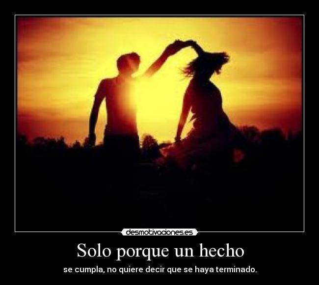 Solo porque un hecho - se cumpla, no quiere decir que se haya terminado.