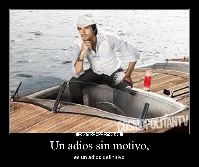 Un adios sin motivo, - es un adios definitivo 