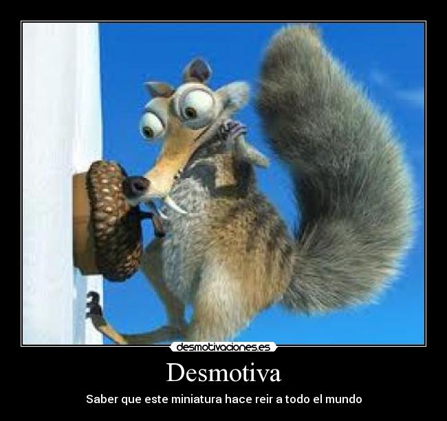 Desmotiva - Saber que este miniatura hace reir a todo el mundo