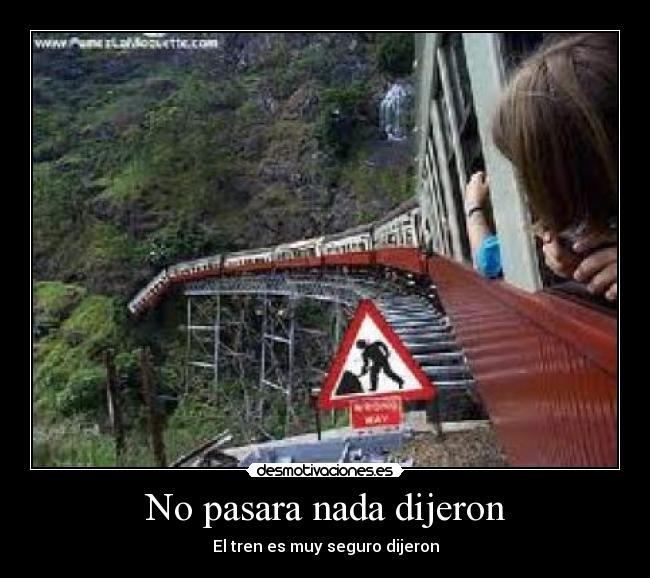 No pasara nada dijeron - El tren es muy seguro dijeron