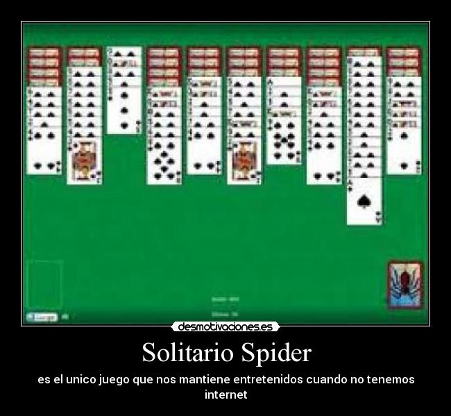 Solitario Spider - es el unico juego que nos mantiene entretenidos cuando no tenemos internet