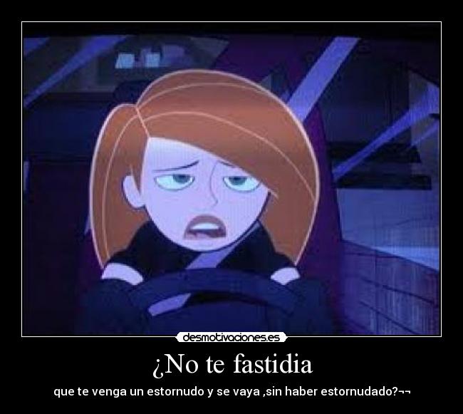 ¿No te fastidia -