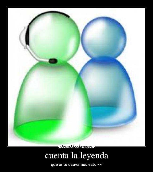cuenta la leyenda - que ante usavamos esto ¬¬