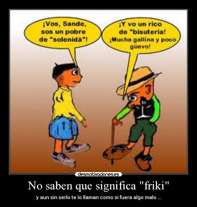 No saben que significa friki -