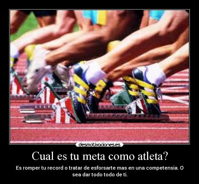 Cual es tu meta como atleta? - Es romper tu record o tratar de esforsarte mas en una competensia. O
sea dar todo todo de ti.