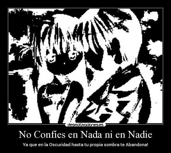 No Confíes en Nada ni en Nadie - Ya que en la Oscuridad hasta tu propia sombra te Abandona!