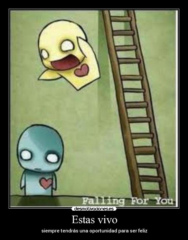 Estas vivo - siempre tendrás una oportunidad para ser feliz