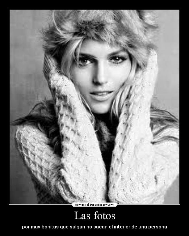 Las fotos - por muy bonitas que salgan no sacan el interior de una persona
