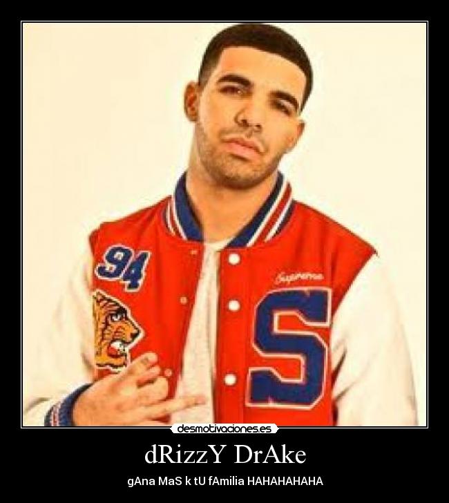dRizzY DrAke - gAna MaS k tU fAmilia HAHAHAHAHA