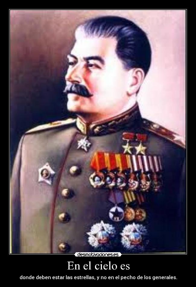 En el cielo es - donde deben estar las estrellas, y no en el pecho de los generales.