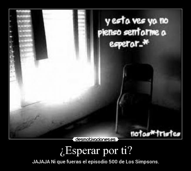 ¿Esperar por ti? -