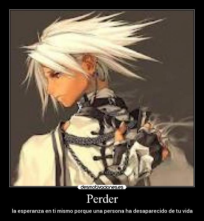 Perder - la esperanza en ti mismo porque una persona ha desaparecido de tu vida