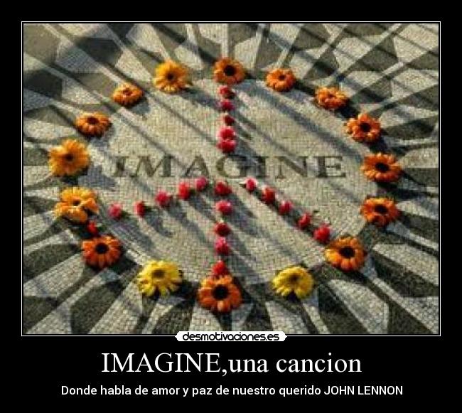 IMAGINE,una cancion - Donde habla de amor y paz de nuestro querido JOHN LENNON