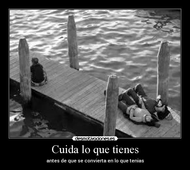 Cuida lo que tienes - antes de que se convierta en lo que tenias