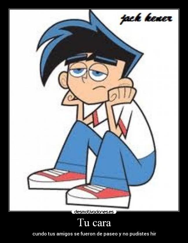 Tu cara - cundo tus amigos se fueron de paseo y no pudistes hir