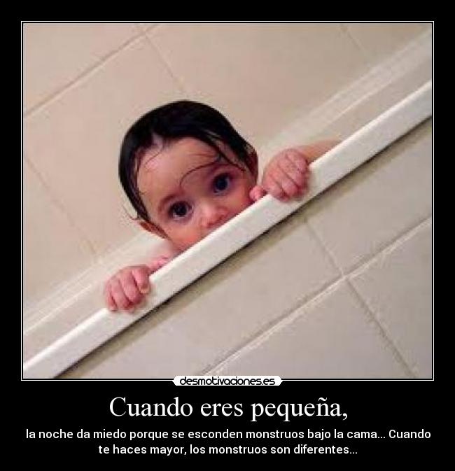 Cuando eres pequeña, -