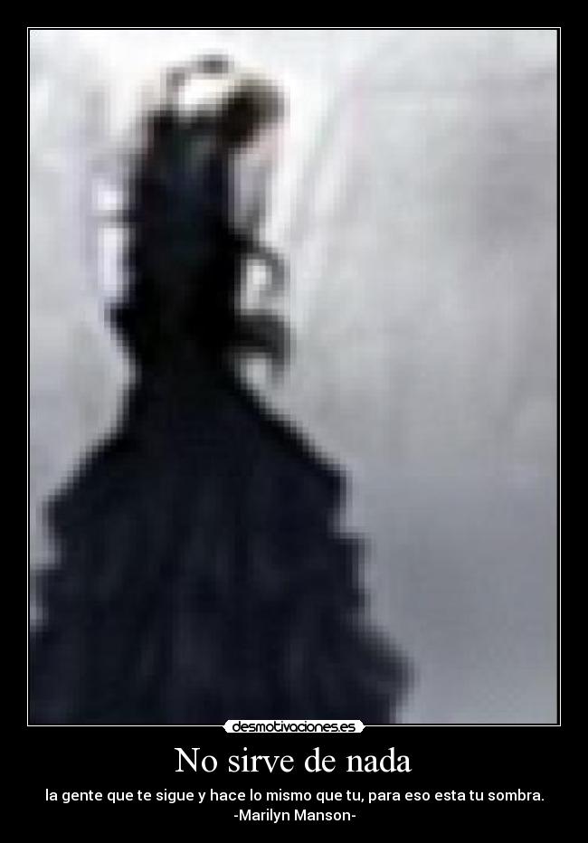 No sirve de nada -