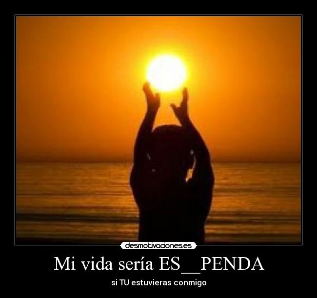 Mi vida sería ES__PENDA - 
