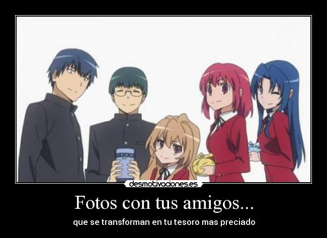 Fotos con tus amigos... - que se transforman en tu tesoro mas preciado
