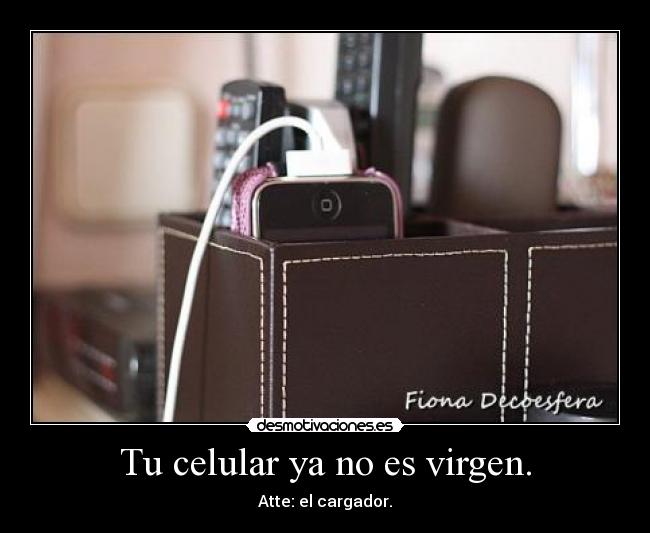 Tu celular ya no es virgen. -