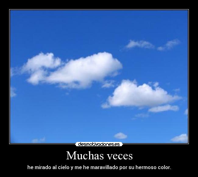 Muchas veces - he mirado al cielo y me he maravillado por su hermoso color.