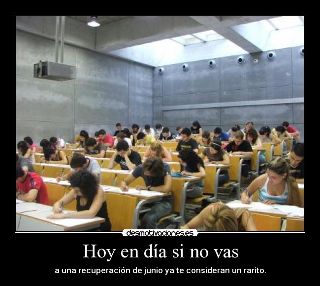 Hoy en día si no vas -