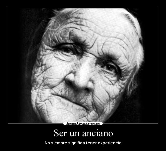 Ser un anciano - No siempre significa tener experiencia