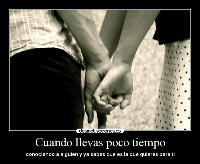 Cuando llevas poco tiempo -