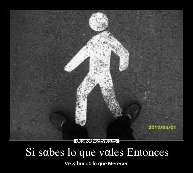 Si sαbes lo que vαles Entonces - Ve & buscα lo que Mereces