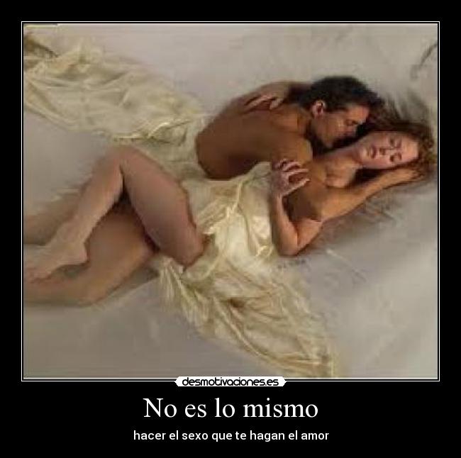 No es lo mismo - hacer el sexo que te hagan el amor