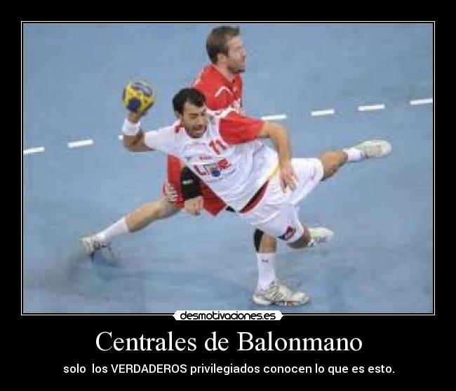 Centrales de Balonmano - solo los VERDADEROS privilegiados conocen lo que es esto.