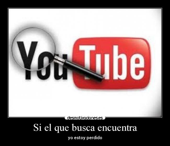 Si el que busca encuentra - yo estoy perdido