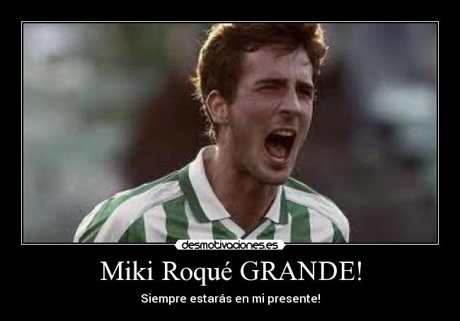 Miki Roqué GRANDE! - Siempre estarás en mi presente!