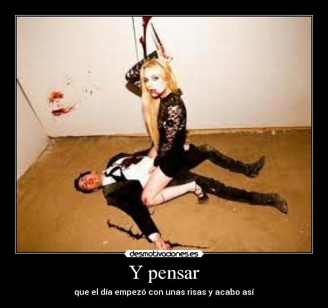Y pensar -
