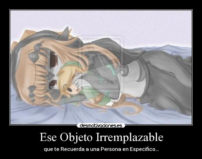 Ese Objeto Irremplazable - que te Recuerda a una Persona en Especifico...