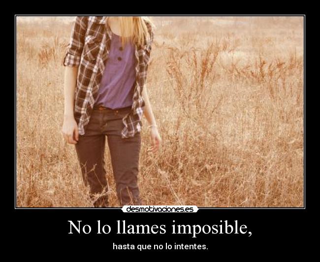 No lo llames imposible, - 