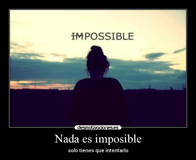 Nada es imposible - solo tienes que intentarlo