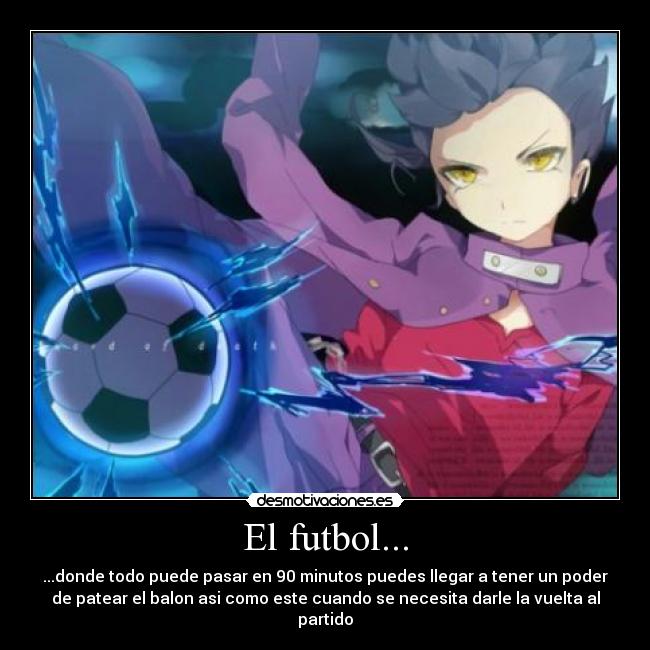 El futbol... - ...donde todo puede pasar en 90 minutos puedes llegar a tener un poder
de patear el balon asi como este cuando se necesita darle la vuelta al
partido