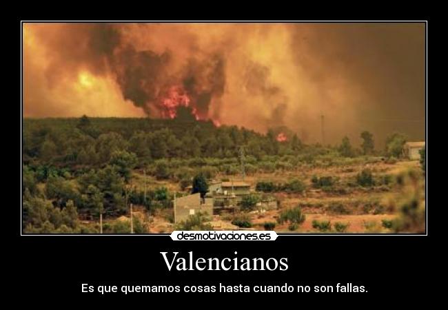 Valencianos - Es que quemamos cosas hasta cuando no son fallas.